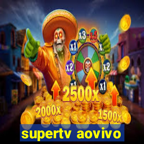 supertv aovivo